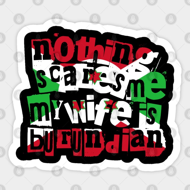 Funny Burundian Wife Nothing Scares Me My Wife Is Burundian Sticker by Yesteeyear